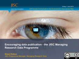 Friday 1 June 2012 RSP Scholarly Communications: New Developments in Open Access, RIBA  Encouraging data publication - the JISC Managing Research Data Programme Simon.