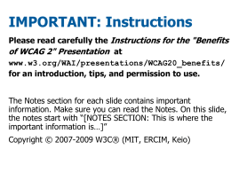 IMPORTANT: Instructions Please read carefully the Instructions for the "Benefits of WCAG 2" Presentation at www.w3.org/WAI/presentations/WCAG20_benefits/ for an introduction, tips, and permission to use. The.