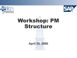 Workshop: PM Structure April 26, 2006 Agenda Introductions Project Overview Plant Maintenance Project Timeline Future Blueprinting Sessions Discussion of Plants and Functional Locations  Preview of Next Blueprinting Session Other.