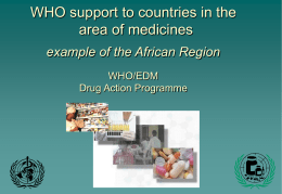 WHO support to countries in the area of medicines example of the African Region WHO/EDM Drug Action Programme.