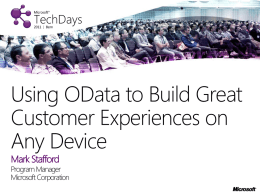 Using OData to Build Great Customer Experiences on Any Device Mark Stafford  Program Manager Microsoft Corporation.