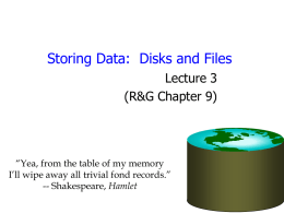Storing Data: Disks and Files Lecture 3 (R&G Chapter 9)  “Yea, from the table of my memory I’ll wipe away all trivial fond records.” --