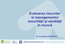 Evaluarea riscurilor si managementul securităţii şi sănătăţii în muncă  Dr. ing. Steluta NISIPEANU http://imm.protectiamuncii.ro http://hwi.osha.europa.eu.