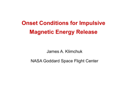 Onset Conditions for Impulsive  Magnetic Energy Release  James A. Klimchuk NASA Goddard Space Flight Center.