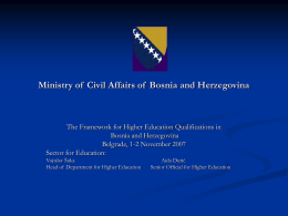 Ministry of Civil Affairs of Bosnia and Herzegovina  The Framework for Higher Education Qualifications in Bosnia and Herzegovina Belgrade, 1-2 November 2007 Sector for.