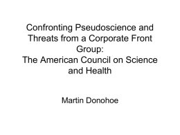 Confronting Pseudoscience and Threats from a Corporate Front Group: The American Council on Science and Health Martin Donohoe.