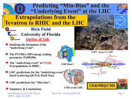 Predicting &ldquo;Min-Bias&rdquo; and the &ldquo;Underlying Event&rdquo; at the LHC Extrapolations from the Tevatron to RHIC and the LHC Rick Field University of Florida Outline of Talk 