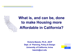 What is, and can be, done to make Housing more Affordable in California?  Victoria Basolo, Ph.D., AICP Dept.