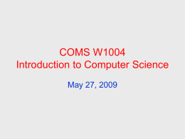 COMS W1004 Introduction to Computer Science May 27, 2009 Teaching staff • Instructor: Chris Murphy – cmurphy@cs.columbia.edu – Office hours: Wed 3-5pm, 608 CEPSR  • TA: