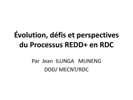 Évolution, défis et perspectives du Processus REDD+ en RDC Par Jean ILUNGA MUNENG DDD/ MECNT/RDC.