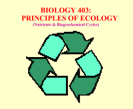 BIOLOGY 403: PRINCIPLES OF ECOLOGY (Nutrients & Biogeochemical Cycles) NUTRIENTS & NUTRIENT CYCLING • NUTRIENTS elements (C, H, N, etc.) and simple inorganic compounds of.