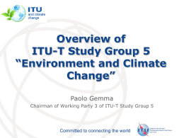Overview of ITU-T Study Group 5 “Environment and Climate Change” Paolo Gemma Chairman of Working Party 3 of ITU-T Study Group 5  Committed to connecting the.