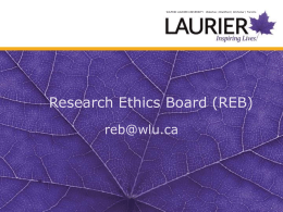 WILFRID LAURIER UNIVERSITY  Waterloo | Brantford | Kitchener | Toronto  Research Ethics Board (REB) reb@wlu.ca.
