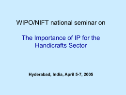 WIPO/NIFT national seminar on The Importance of IP for the Handicrafts Sector  Hyderabad, India, April 5-7, 2005
