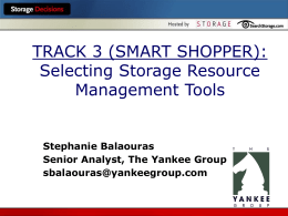 TRACK 3 (SMART SHOPPER): Selecting Storage Resource Management Tools  Stephanie Balaouras Senior Analyst, The Yankee Group sbalaouras@yankeegroup.com.