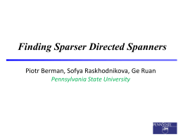 Finding Sparser Directed Spanners Piotr Berman, Sofya Raskhodnikova, Ge Ruan Pennsylvania State University.