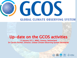 Up-date on the GCOS activities 13 January 2011, WMO, Geneva, Switzerland Dr Carolin Richter, Director, Global Climate Observing System Secretariat.