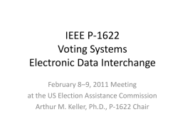 IEEE P-1622 Voting Systems Electronic Data Interchange February 8&ndash;9, 2011 Meeting at the US Election Assistance Commission Arthur M.