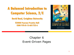 A Balanced Introduction to Computer Science, 2/E David Reed, Creighton University ©2008 Pearson Prentice Hall ISBN 978-0-13-601722-6  Chapter 6 Event-Driven Pages.