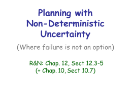 Planning with Non-Deterministic Uncertainty (Where failure is not an option) R&N: Chap. 12, Sect 12.3-5 (+ Chap.