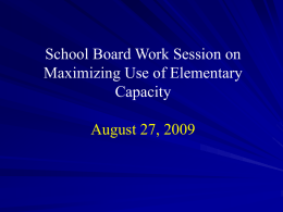 School Board Work Session on Maximizing Use of Elementary Capacity August 27, 2009
