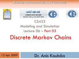 Al-Imam Mohammad Ibn Saud University  CS433 Modeling and Simulation Lecture 06 – Part 03  Discrete Markov Chains 12 Apr 2009  Dr.
