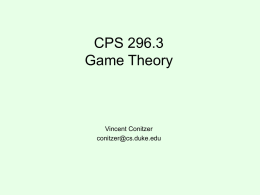 CPS 296.3 Game Theory  Vincent Conitzer conitzer@cs.duke.edu Risk attitudes  &bull; Which would you prefer?  &ndash; A lottery ticket that pays out $10 with probability .5