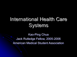 International Health Care Systems Kao-Ping Chua Jack Rutledge Fellow, 2005-2006 American Medical Student Association.