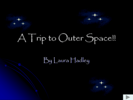 A Trip to Outer Space!! By Laura Hadley Our solar system consists of the sun, nine planets (and their moons), an asteroid.