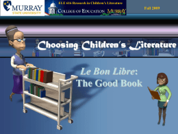 ELE 616 Research in Children’s Literature  Fall 2009  Choosing Children’s Literature  Le Bon Libre: The Good Book.