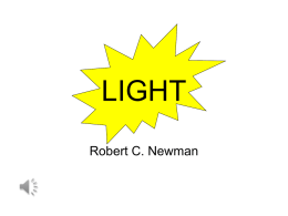 LIGHT Robert C. Newman Overview • A series of eight talks on light given to a young people’s camp at French Creek State Park.