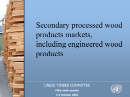 Secondary processed wood products markets, including engineered wood products  UNECE TIMBER COMMITTEE Fifty-ninth session 2-5 October 2001