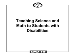 Teaching Science and Math to Students with Disabilities Science and Math Access Objectives 1.Discuss challenges students with disabilities face in gaining and demonstrating knowledge.