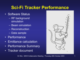 Sci-Fi Tracker Performance • Software Status – RF background simulation – Beam simulation – Reconstruction – Data sample  • • • •  Performance Emittance calculation Performance Summary Tracker document M.