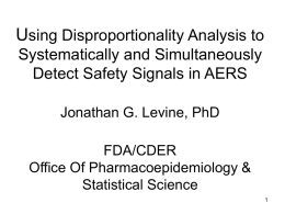 Using Disproportionality Analysis to Systematically and Simultaneously Detect Safety Signals in AERS Jonathan G.