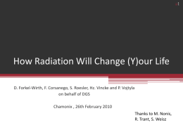   How Radiation Will Change (Y)our Life D. Forkel-Wirth, F. Corsanego, S.