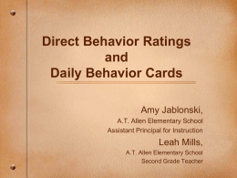 Direct Behavior Ratings and Daily Behavior Cards Amy Jablonski, A.T. Allen Elementary School Assistant Principal for Instruction  Leah Mills, A.T.
