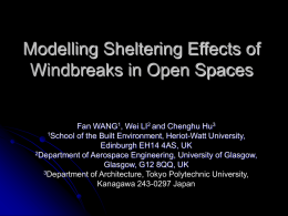 Modelling Sheltering Effects of Windbreaks in Open Spaces Fan WANG1, Wei LI2 and Chenghu Hu3 1School of the Built Environment, Heriot-Watt University, Edinburgh EH14