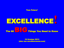 Tom Peters&rsquo;  !  EXCELLENCE BIG  The 66  Things You Need to Know  16 October 2013 (also see excellencenow.com)