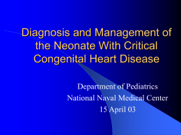 Diagnosis and Management of the Neonate With Critical Congenital Heart Disease Department of Pediatrics National Naval Medical Center 15 April 03