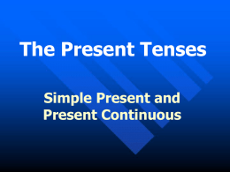 The Present Tenses Simple Present and Present Continuous Simple Present We form affirmative statements with a subject and a verb or a verb +