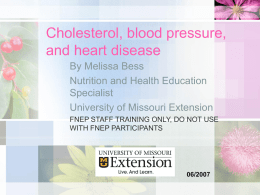Cholesterol, blood pressure, and heart disease By Melissa Bess Nutrition and Health Education Specialist University of Missouri Extension FNEP STAFF TRAINING ONLY, DO NOT USE WITH FNEP.