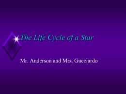 The Life Cycle of a Star Mr. Anderson and Mrs. Gucciardo.