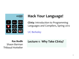 Hack Your Language! CS164: Introduction to Programming Languages and Compilers, Spring 2012 UC Berkeley  Ras Bodik Shaon Barman Thibaud Hottelier  Lecture 1: Why Take CS164?