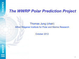 The WWRP Polar Prediction Project Thomas Jung (chair) Alfred Wegener Institute for Polar and Marine Research  WWRP  October 2012
