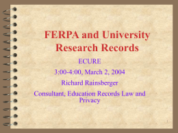 FERPA and University Research Records ECURE  3:00-4:00, March 2, 2004 Richard Rainsberger Consultant, Education Records Law and Privacy.