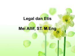 Legal dan Etis  Mei Allif, ST. M.Eng Etika dan estetika. • Etika disebut juga filsafat moral adalah cabang filsafat yang berbicara tentang praxis (tindakan)