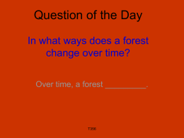Question of the Day In what ways does a forest change over time? Over time, a forest _________.  T356