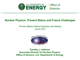 Nuclear Physics: Present Status and Future Challenges Thomas Jefferson National Laboratory User Meeting June 8, 2010  Timothy J.