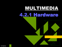 MULTIMEDIA 4.2.1 Hardware  11/7/2015 MM Hardware   11/7/2015  Last lesson – about hardware need in multimedia.